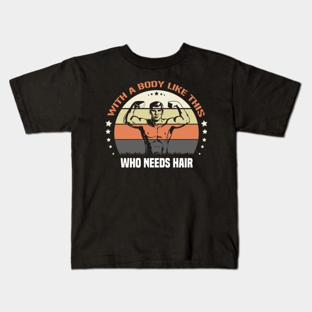 With A Body Like This Who Needs Hair Kids T-Shirt by SbeenShirts